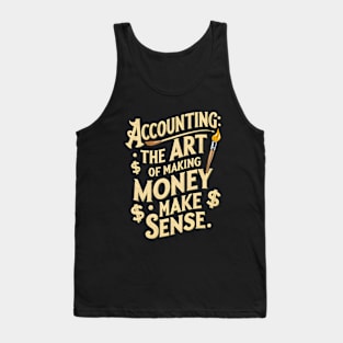 Accounting The Art of Making Money Make Sense  | Accountant Gifts Tank Top